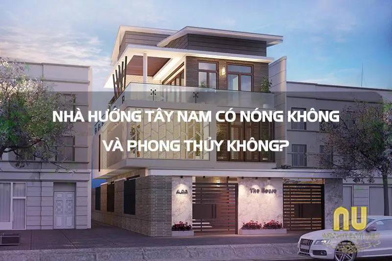 Nhà hướng tây nam có nóng không?